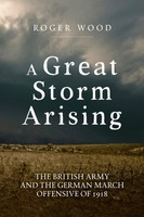 Roger Wood - A Great Storm Arising The British Army And The German M - G245Z