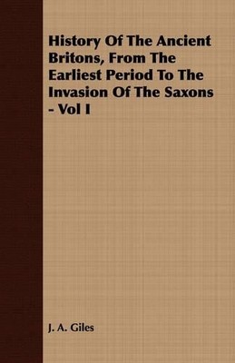 J. A. Giles History Of The Ancient Britons, From The Earliest Peri (Taschenbuch)