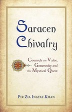 Saracen Chivalry: Counsels on Valor, Generosity & the Mystical Quest by Pir Zia