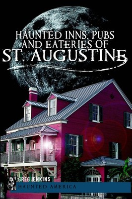 NEW The History Press Haunted Inns, Pubs and Eateries of St. Augustine, FL 97816