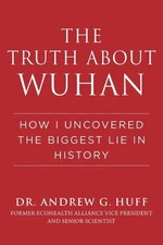 Andrew G. Huff Truth about Wuhan (Hardback)
