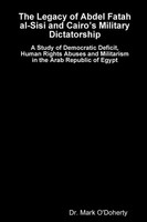 The Legacy Of Abdel Fatah Al-Sisi And Cairo's Military Dictatorship - A Study...