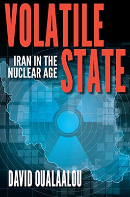Volatile State: Iran in the Nuclear Age - HardBack NEW Oualaalou, Davi 12/02/201