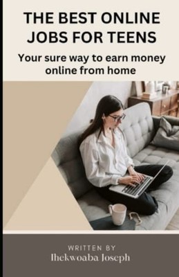 The Best Online Jobs for Teens Your Sure Way to Earn Mo -  NEW Joseph Ihekwoab 2