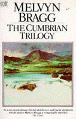 The Cumbrian Trilogy By Melvyn Bragg