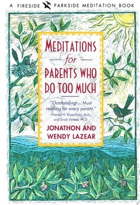 Meditations for Parents Who Do Too Much by Lazear, Wendy,Lazear, Jonathon, Accep