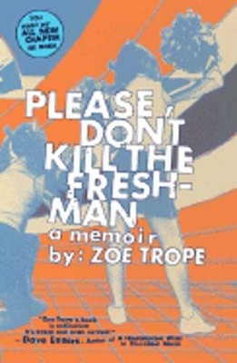 Please Don't Kill the Freshman: A Memoir by Zoe Trope: New