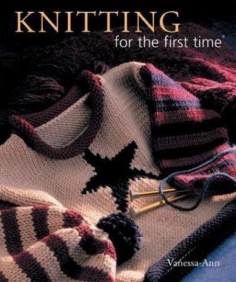 For the First Time  Ser.: Knitting for the first Time by Vanessa-Ann (2004,...