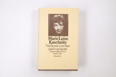 47493 Marie Luise Kaschnitz NICHT NUR VON HIER UND VON HEUTE ausgew. Prosa u.
