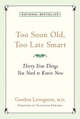 Too Soon Old, Too Late Smart : Thirty True Things You Need to Kno