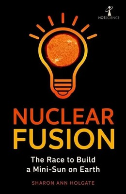 Nuclear Fusion The Race to Build a Mini-Sun on Earth Sharon Ann Holgate Buch