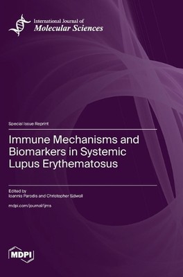 Immune Mechanisms and Biomarkers in Systemic Lupus Erythematosus by Ioannis Paro