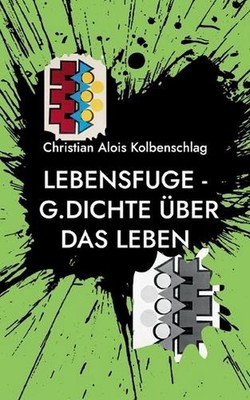 Lebensfuge: Gedichte ?ber das Leben by Christian Alois Kolbenschlag (German) Pap
