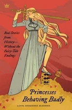 Princesses Behaving Badly: Real Stories from History Without the Fai - VERY GOOD