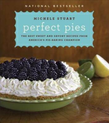 Perfect Pies: The Best Sweet and Savory Recipes from America's Pie-Baking - GOOD