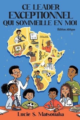 Ce Leader Exceptionnel Qui Sommeille En Moi: ?dition Afrique by Lucie S. Matsoua