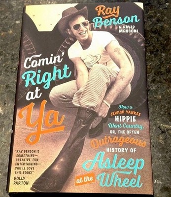 Comin  Right At Ya: How A Jewish Yankee Hippie Went Country Ray Benson FIRST ED.