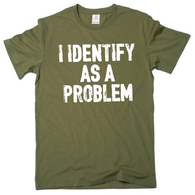 Funny I identify as a problem T-shirt sarcastic humorous gift Birthday tee shirt