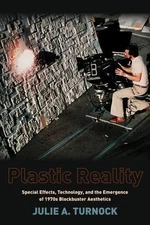 Plastic Reality : Special Effects, Technology, and the Emergence of 1970s Blo...