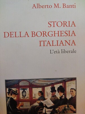 Alberto M. Banti Storia Della Borghesia Italiana L' Età Liberale Ottimo S9