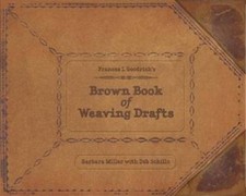 Frances L. Goodrich's Brown Book of Weaving Drafts by Barbara Miller , with Deb