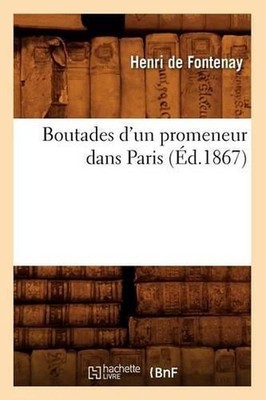 Boutades d'Un Promeneur Dans Paris (d.1867) by Henri de Fontenay (French) Paperb