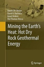Mining the Earth's Heat: Hot Dry Rock Geothermal Energy by Donald W. Brown (Engl