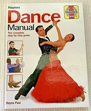 Haynes Dance Manual  The Complete Step-By-step Guide to Dance Keyna Paul