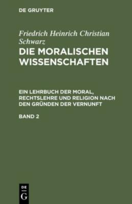 Die Moralischen Wissenschaften  Ein Lehrbuch Der Moral, Rechtslehre Und Rel...