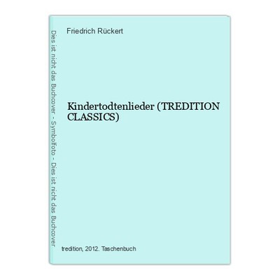 Kindertodtenlieder (TREDITION CLASSICS) Rückert, Friedrich: