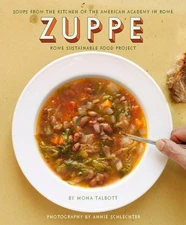 Zuppe: Soups from the Kitchen of the American Academy in Rome, Rome Sustaina...