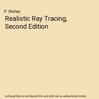 Realistic Ray Tracing, Second Edition, P. Shirley