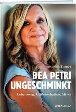 Bea Petri Ungeschminkt von Andreas Turner Autobiografie Hardcover Deutsch Afrika