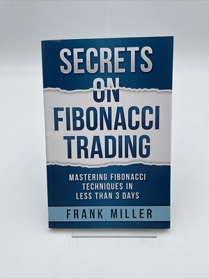 SECRETS ON FIBONACCI TRADING: Mastering Fibonacci Techniques In Less Than 3 Days