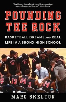 Pounding the Rock: Basketball Dreams and Real Life in a Bronx High School by Mar