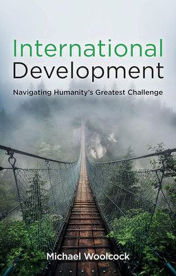 International Development: Navigating Humanity'S Greatest Challenge