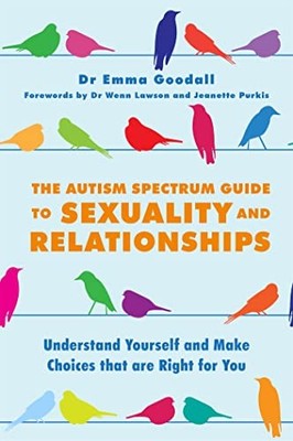 The Autism Spectrum Guide to s**uality and Relationships: Unders
