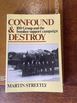 Confound and Destroy -100 Group & the bomber support campaign by Martin Streetly
