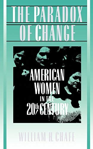 The Paradox of Change: American Women in the 20th Century,Willia