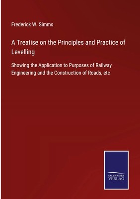 Frederick W. Simms | A Treatise on the Principles and Practice of Levelling