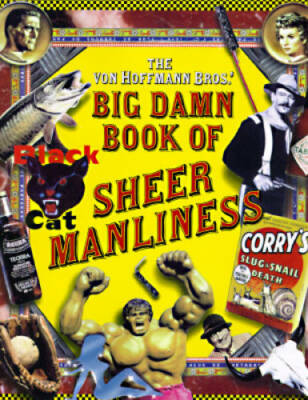 The Von Hoffmann Bros.' Big Damn Book of Sheer Manliness - Hardcover - GOOD
