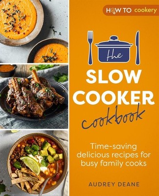 The Slow Cooker Cookbook: Time-Saving Delicious Recipes for Busy Family Cooks by