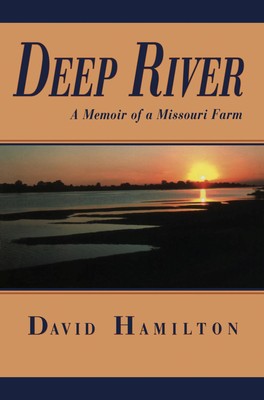 Deep River: A Memoir of a Missouri Farm (Volume 1) - Hamilton, David - Hardc...