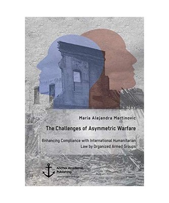 The Challenges of Asymmetric Warfare. Enhancing Compliance with International Hu