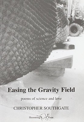 Easing the Gravity Field: Poems of ..., Southgate, Chri