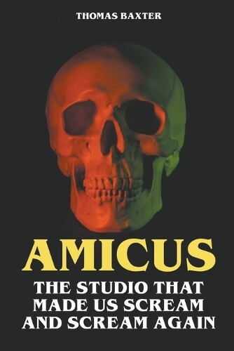Thomas Baxter Amicus - The Studio That Made Us Scream and Scream Aga (Tascabile)