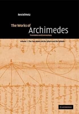 The Works of Archimedes: Volume 1, The Two Books On the Sphere and the Cylinder: