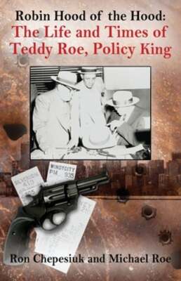 Robin Hood of the Hood: The Life and Times of Teddy Roe, Policy King: New