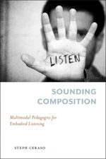 Sounding Composition: Multimodal Pedagogies for Embodied Listening (Pittsburgh