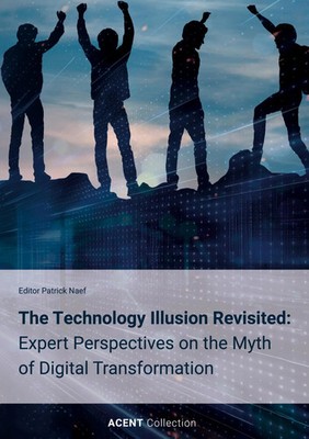 The Technology Illusion Revisited: Expert Perspectives on the Myth of Digital...